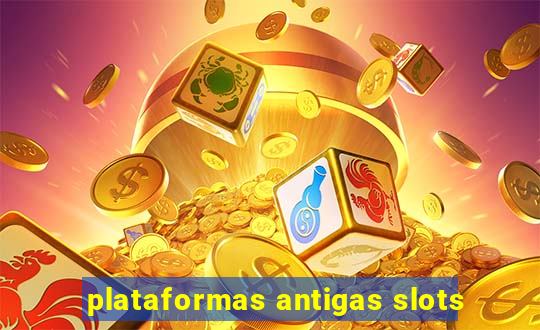 plataformas antigas slots